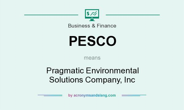 What does PESCO mean? It stands for Pragmatic Environmental Solutions Company, Inc