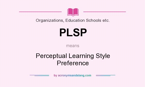 What does PLSP mean? It stands for Perceptual Learning Style Preference