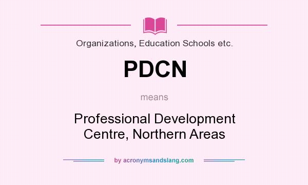 What does PDCN mean? It stands for Professional Development Centre, Northern Areas