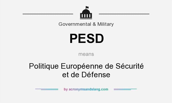 What does PESD mean? It stands for Politique Européenne de Sécurité et de Défense