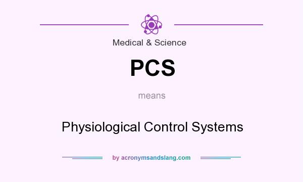 What does PCS mean? It stands for Physiological Control Systems