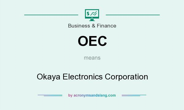 What does OEC mean? It stands for Okaya Electronics Corporation