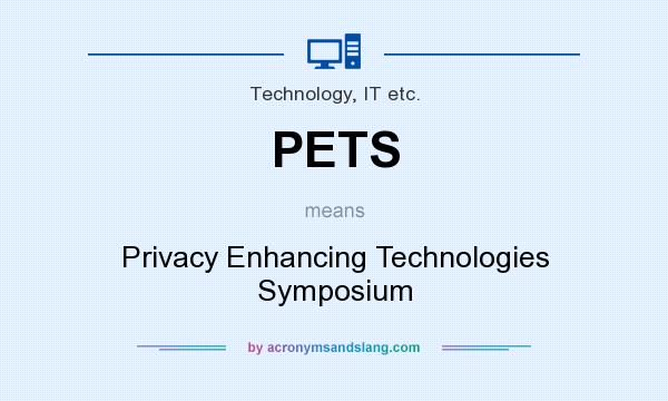 What does PETS mean? It stands for Privacy Enhancing Technologies Symposium