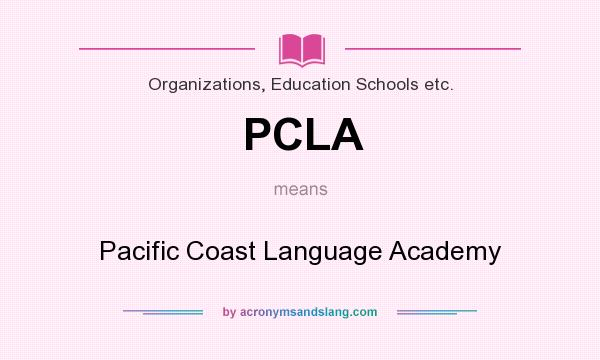 What does PCLA mean? It stands for Pacific Coast Language Academy