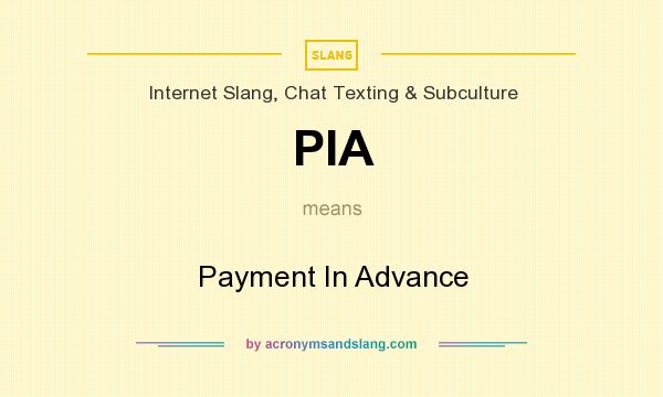 What does PIA mean? It stands for Payment In Advance