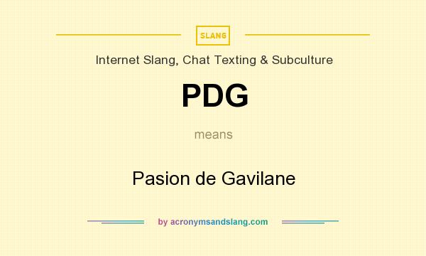 What does PDG mean? It stands for Pasion de Gavilane
