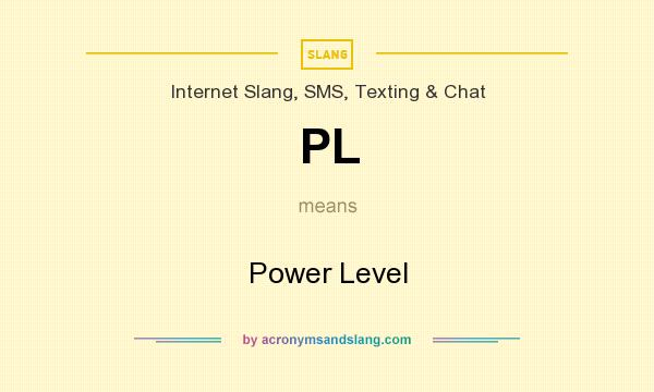 What does PL mean? It stands for Power Level