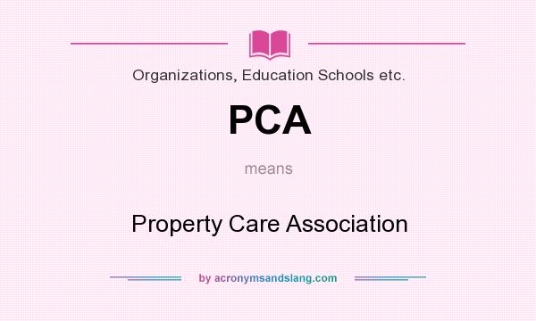 What does PCA mean? It stands for Property Care Association