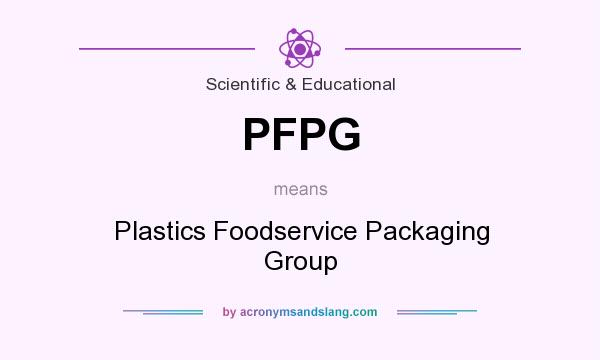 What does PFPG mean? It stands for Plastics Foodservice Packaging Group