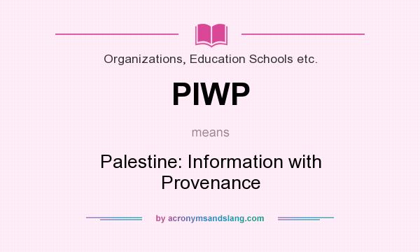 What does PIWP mean? It stands for Palestine: Information with Provenance