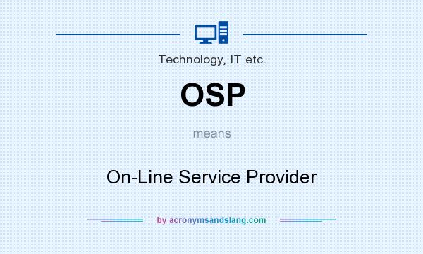 What does OSP mean? It stands for On-Line Service Provider