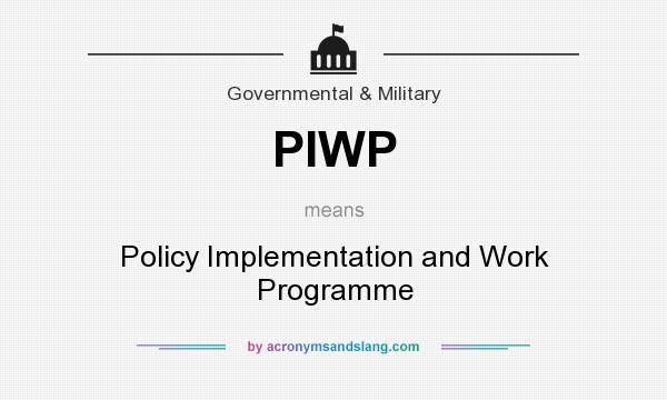 What does PIWP mean? It stands for Policy Implementation and Work Programme