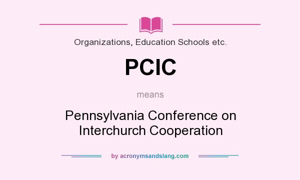 What does PCIC mean? It stands for Pennsylvania Conference on Interchurch Cooperation