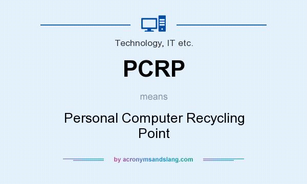 What does PCRP mean? It stands for Personal Computer Recycling Point