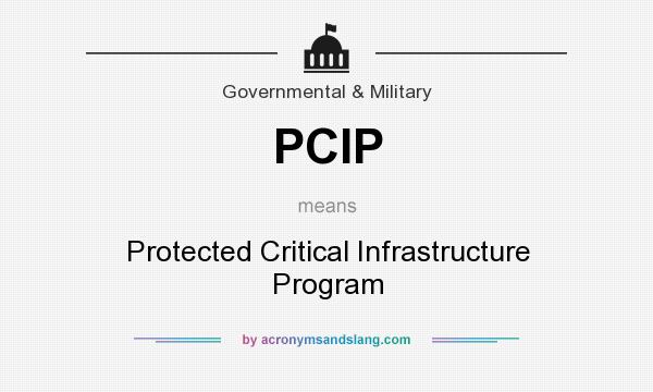 What does PCIP mean? It stands for Protected Critical Infrastructure Program