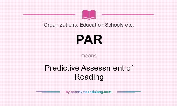 What does PAR mean? It stands for Predictive Assessment of Reading