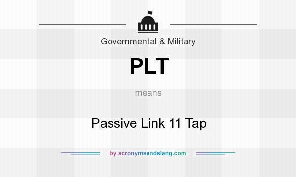 What does PLT mean? It stands for Passive Link 11 Tap