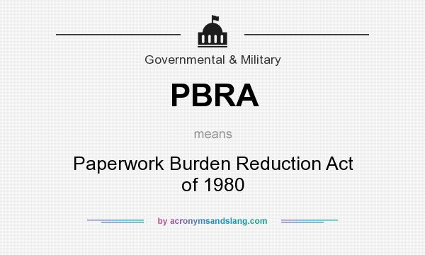What does PBRA mean? It stands for Paperwork Burden Reduction Act of 1980