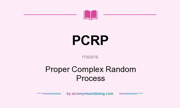 What does PCRP mean? It stands for Proper Complex Random Process