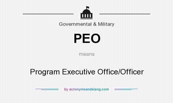 What does PEO mean? It stands for Program Executive Office/Officer