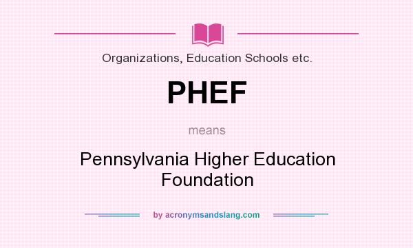 What does PHEF mean? It stands for Pennsylvania Higher Education Foundation