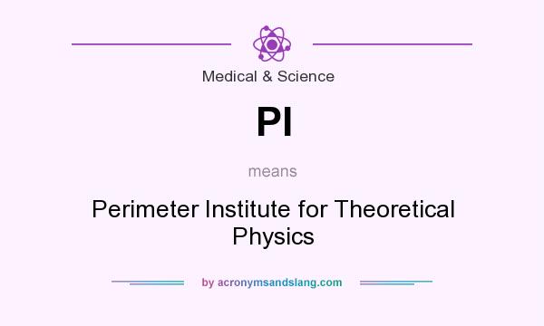 What does PI mean? It stands for Perimeter Institute for Theoretical Physics
