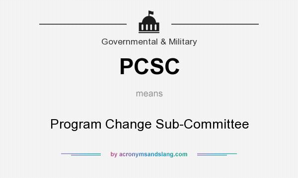 What does PCSC mean? It stands for Program Change Sub-Committee