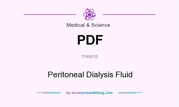 What does PDF mean? It stands for Peritoneal Dialysis Fluid