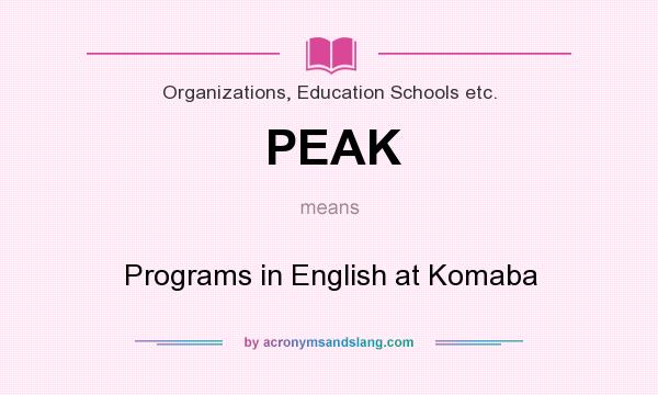 What does PEAK mean? It stands for Programs in English at Komaba