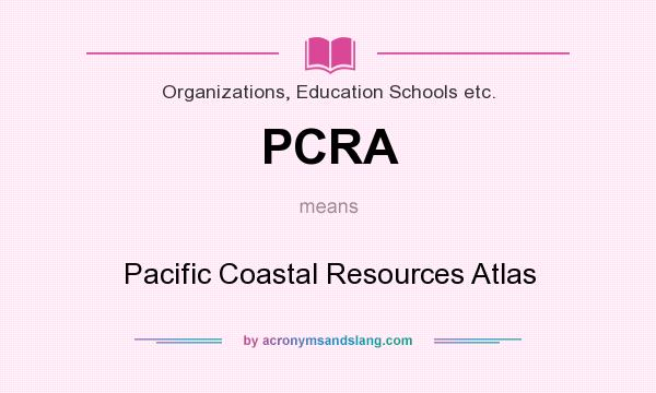 What does PCRA mean? It stands for Pacific Coastal Resources Atlas