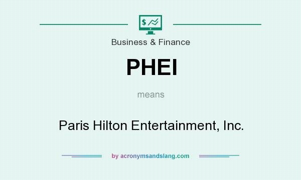 What does PHEI mean? It stands for Paris Hilton Entertainment, Inc.