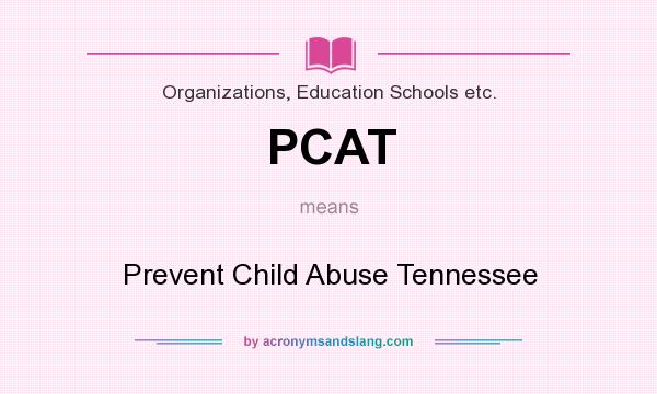 What does PCAT mean? It stands for Prevent Child Abuse Tennessee