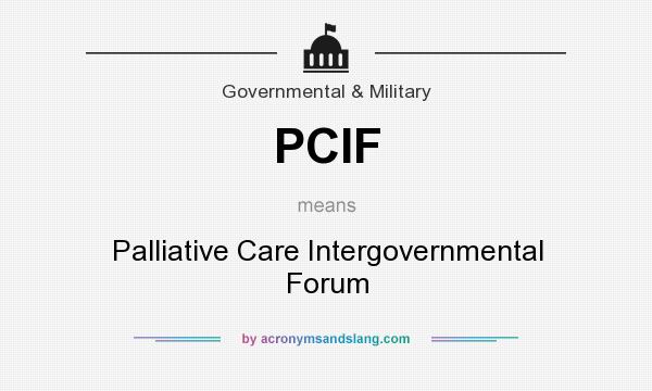 What does PCIF mean? It stands for Palliative Care Intergovernmental Forum