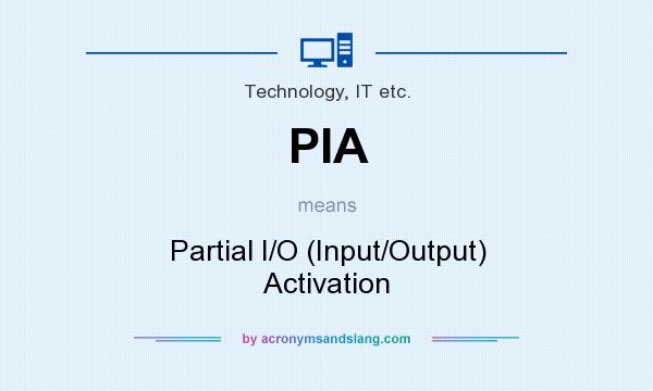 What does PIA mean? It stands for Partial I/O (Input/Output) Activation