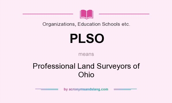 What does PLSO mean? It stands for Professional Land Surveyors of Ohio