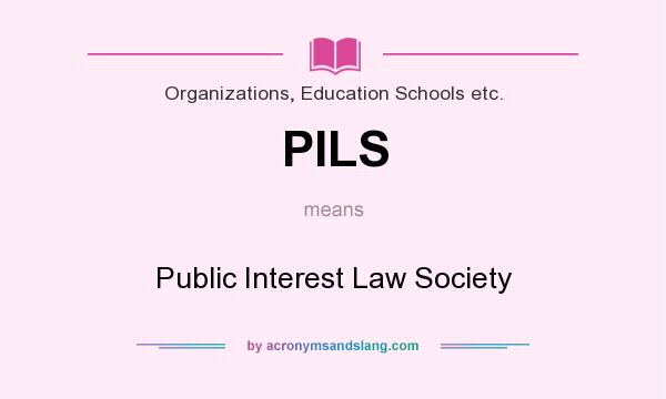 What does PILS mean? It stands for Public Interest Law Society