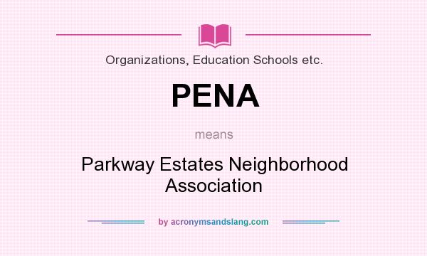 What does PENA mean? It stands for Parkway Estates Neighborhood Association