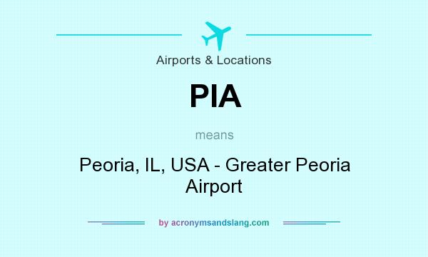 What does PIA mean? It stands for Peoria, IL, USA - Greater Peoria Airport