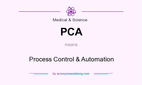 What does PCA mean? It stands for Process Control & Automation