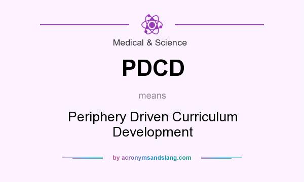 What does PDCD mean? It stands for Periphery Driven Curriculum Development