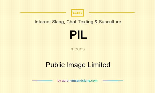 What does PIL mean? It stands for Public Image Limited