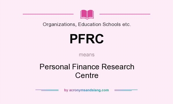 What does PFRC mean? It stands for Personal Finance Research Centre
