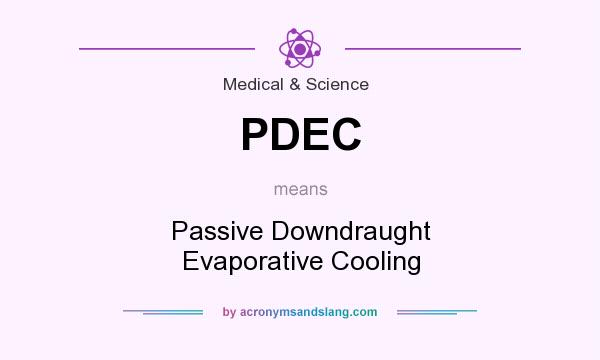 What does PDEC mean? It stands for Passive Downdraught Evaporative Cooling