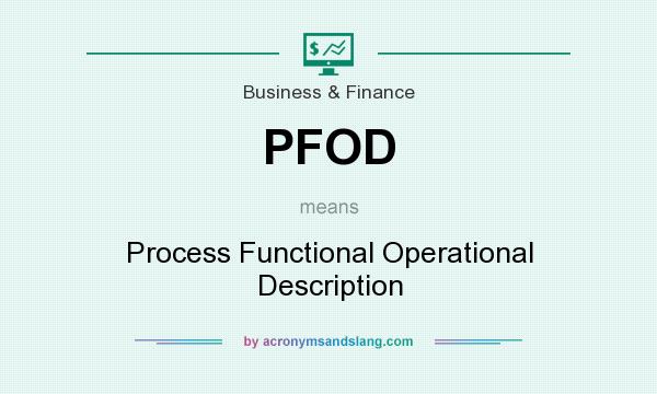 What does PFOD mean? It stands for Process Functional Operational Description