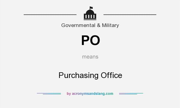 What does PO mean? It stands for Purchasing Office