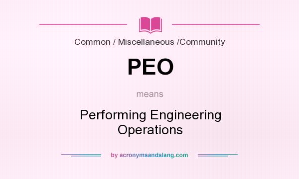What does PEO mean? It stands for Performing Engineering Operations