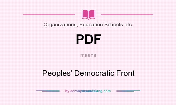 What does PDF mean? It stands for Peoples` Democratic Front