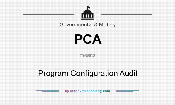 What does PCA mean? It stands for Program Configuration Audit