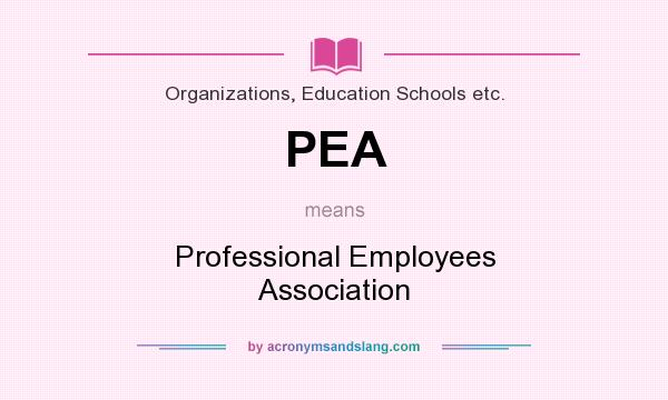 What does PEA mean? It stands for Professional Employees Association