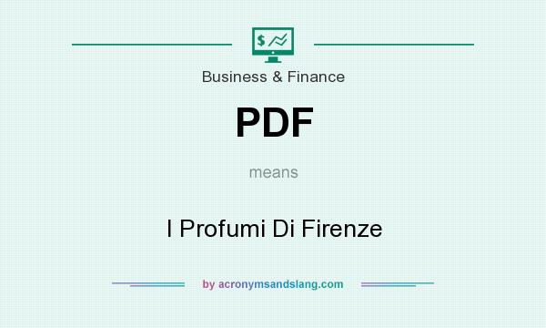 What does PDF mean? It stands for I Profumi Di Firenze